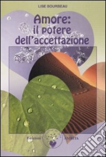 Amore: il potere dell'accettazione libro di Bourbeau Lise