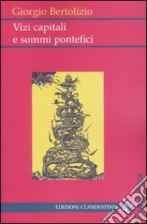 Vizi capitali e sommi pontefici libro di Bertolizio Giorgio