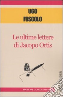 Le ultime lettere di Jacopo Ortis libro di Foscolo Ugo; Fazzi D. (cur.)