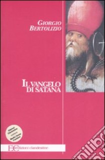 Il Vangelo di Satana libro di Bertolizio Giorgio