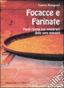 Focacce e farinate. Facili ricette per preparare delle vere golosità libro di Rangoni Laura