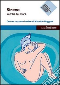 Sirene. Le voci del mare libro di Acanfora M. (cur.); Melloni S. (cur.)