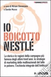 Io boicotto Nestlé libro di Giovanzana M. (cur.); Musso D. (cur.)