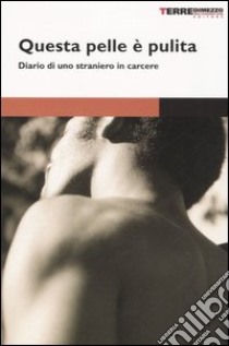 Questa pelle è pulita. Diario di uno straniero in carcere libro