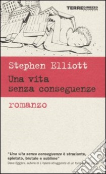 Una vita senza conseguenze libro di Elliott Stephen