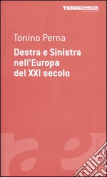 Destra e Sinistra nell'Europa del XXI secolo libro di Perna Tonino