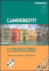 Cambieresti? La sfida di mille famiglie alla società dei consumi. Con DVD libro