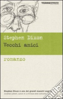 Vecchi amici libro di Dixon Stephen