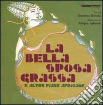 La bella sposa grassa e altre fiabe africane libro di Roveda Anselmo