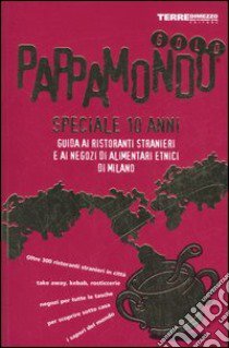 Pappamondo gold. Guida ai ristoranti stranieri e ai negozi di alimentari etnici di Milano. Speciale 10 anni libro di Accursio F. (cur.); Gabriel G. (cur.)