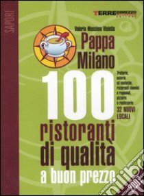 PappaMilano 2007. 100 ristoranti di qualità a buon prezzo libro di Visintin Valerio Massimo