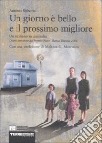 Un giorno è bello e il prossimo migliore. Un siciliano in Australia libro di Sbirziola Antonio