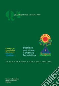 Sussidio per vivere il mistero eucaristico. Itinerario formativo per le comunità cristiane libro di Bulgarelli V. (cur.); Congresso eucaristico diocesano Bologna (cur.)