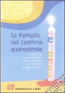 La famiglia nel cammino quaresimale libro