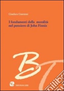 I Fondamenti della moralità nel pensiero di John Finnis libro di Guerzoni Gianluca