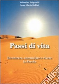 Passi di vita. Incontrare, annunciare e vivere la Parola libro di Bulgarelli Valentino; Gellini Anna Maria