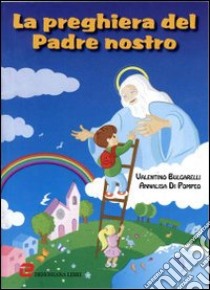 La preghiera del Padre Nostro libro di Bulgarelli Valentino; Di Pompeo Annalisa