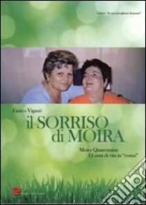 Il sorriso di Moira. Moira Quaresmini: 12 anni di vita in 