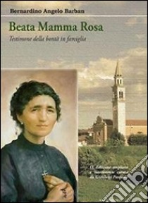 Beata mamma Rosa. Testimone della bontà in famiglia libro di Barban Bernardino Angelo; Pasquale G. (cur.)