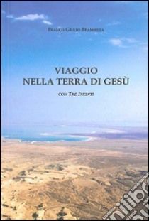 Viaggio nella terra di Gesù libro di Brambilla Franco G.