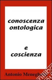 Conoscenza ontologica e coscenza libro di Meneghetti Antonio