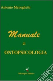 Manuale di ontopsicologia libro di Meneghetti Antonio