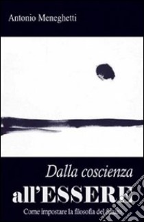 Dalla coscenza all'essere libro di Meneghetti Antonio