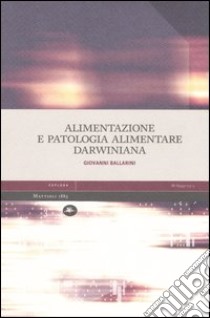 Alimentazione e patologia alimentare darwiniana libro di Ballarini Giovanni