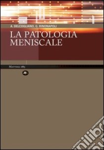 La patologia meniscale libro di Delcogliano A. (cur.); Rinonapoli G. (cur.)