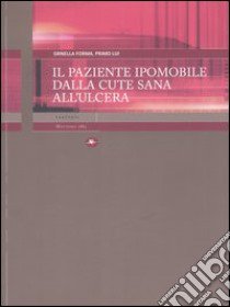 Il paziente ipomobile dalla cute sana all'ulcera libro di Forma Ornella; Lui Primo