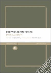 Preparare un fuoco libro di London Jack; Sapienza D. (cur.)