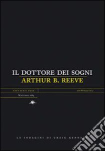 Il dottore dei sogni. Le indagini di Craig Kennedy libro di Reeve Arthur B.