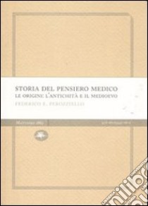 Storia del pensiero medico. Le origini: l'antichità e il Medioevo libro di Perozziello Federico E.