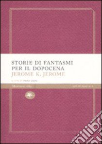 Storie di fantasmi per il dopocena libro di Jerome Jerome K.; Cioni P. (cur.)