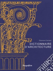 Dictionnaire d'architecture libro di Carrano Eleonora