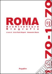 Roma 1870-1970. Architetture biografie. Ediz. illustrata libro di Briganti A. P. (cur.); Mazza A. (cur.)