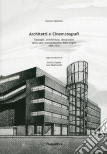 Architetti e cinematografi. Tipologie, architetture, decorazioni della sala cinematografica delle orgini (1896-1932) libro di Salamino Saverio