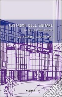 Fantasmi dell'abitare. La casa e l'immaginario libro di Cappabianca Alessandro