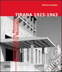 Tirana 1923-1943. Architetture del moderno. Ediz. multilingue libro di Capolino Patrizia