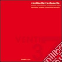 Ventisette/Trentasette. Rassegna internazionale di giovani architetti romani. Con CD-ROM libro di Mairo N. (cur.); Ridolfi A. (cur.)