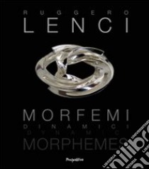 Morfemi Dinamici. Ediz. italiana e inglese libro di Lenci Ruggero