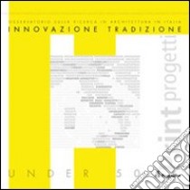 Innovazione e tradizione. Osservatorio sulla ricerca in architettura in Italia. Architetti, scuole di architettura, ricerche libro di Nencini D. (cur.)