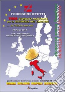 Terza giornata nazionale per la sicurezza nei cantieri. In Italia e non solo. Sicurezza senza frontiere libro di Federarchitetti (cur.)