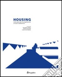 Housing. Linee guida per la progettazione di nuovi insediamenti libro di Todaro B. (cur.); Giancotti A. (cur.); De Matteis F. (cur.)