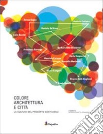 Colore architettura e città. La cultura del progetto sostenibile. Ediz. multilingue libro di Colletta P. (cur.); De Biase D. (cur.)