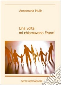 Una volta mi chiamavano Franci libro di Mulè Annamaria