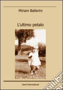 L'ultimo petalo libro di Ballerini Miriam