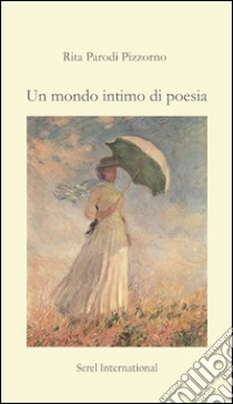 Un mondo intimo di poesia libro di Parodi Pizzorno Rita