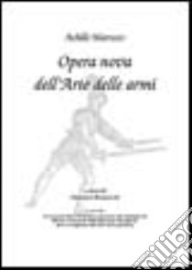 Opera nova dell'arte delle armi libro di Marozzo Achille - Rapisardi Giovanni