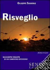 Risveglio. Racconto vissuto di un cammino interiore libro di Savarino Giuseppe